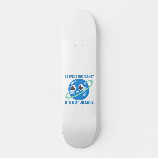 RESPECT THE PLANET, IT'S NOT URANUS funny          Skateboard (Front)