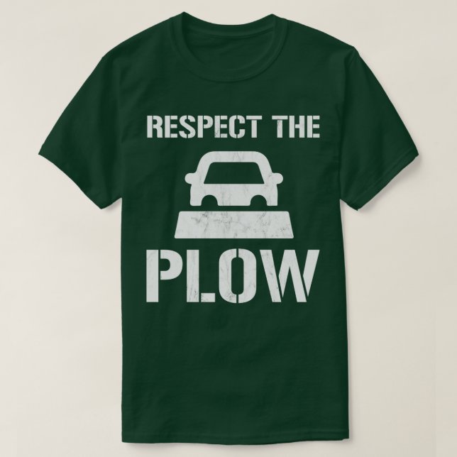 Respect The Plow Funny Snowplow Driver T-Shirt (Design Front)