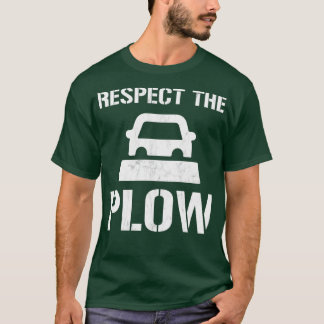Respect The Plow Funny Snowplow Driver T-Shirt