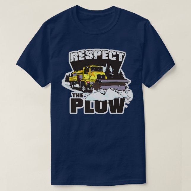 Respect The Plow Snow Plow Truck Drivers Snowplow  T-Shirt (Design Front)