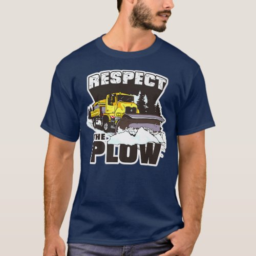 Respect The Plow Snow Plow Truck Drivers Snowplow  T_Shirt