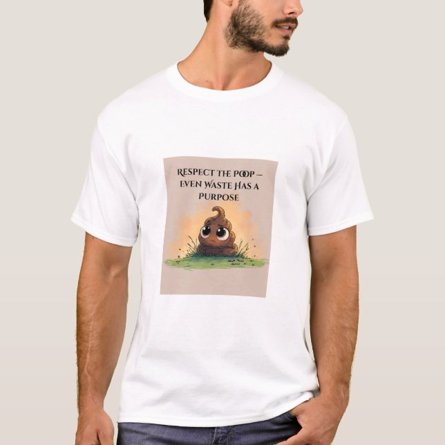 Respect the Poop — Even Waste Has a Purpose | Fun T-Shirt (Front)