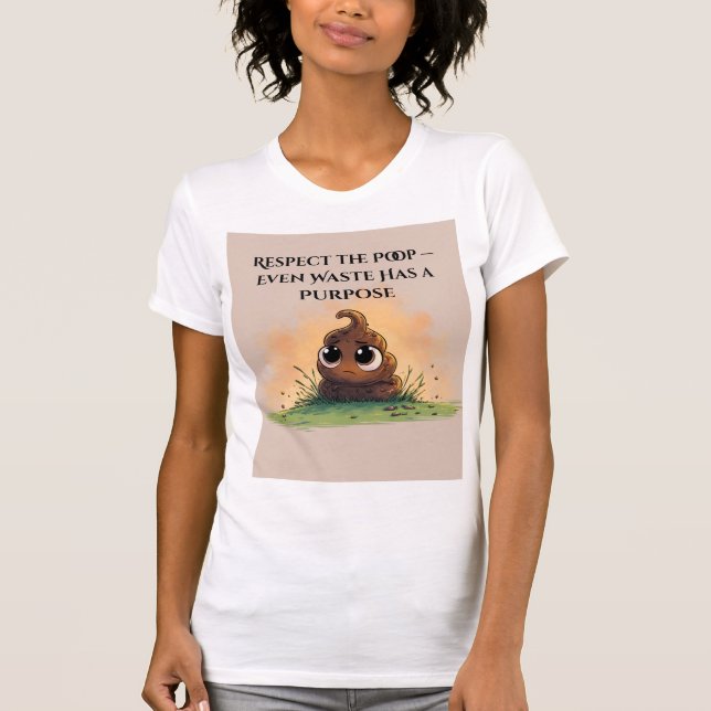 Respect the Poop — Even Waste Has a Purpose | Fun T-Shirt (Front)