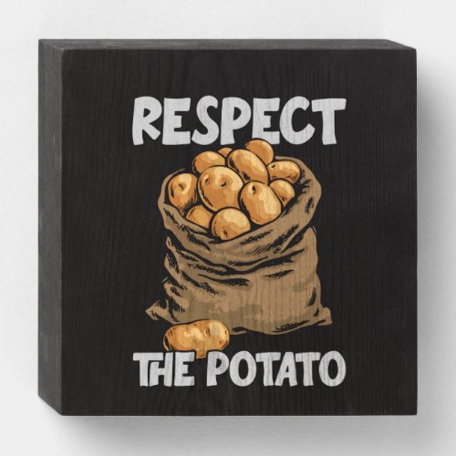 Respect The Potato Funny Root Vegetable Potatoes Wooden Box Sign