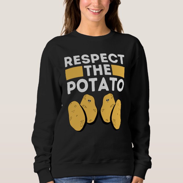 Respect The Potato Meme  Root Vegetable Potatoes P Sweatshirt (Front)