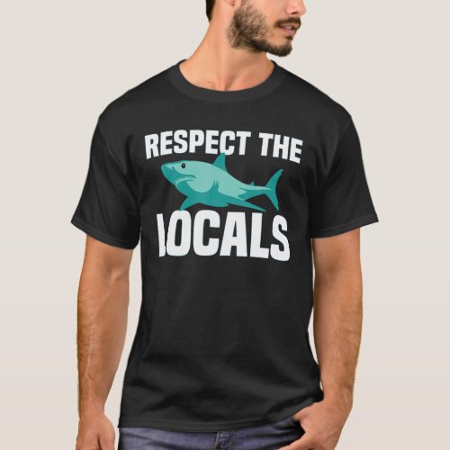 Respect The Shark Locals  Shark Ocean Animal Righ T_Shirt