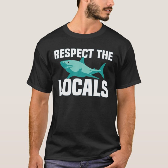 Respect The Shark Locals | Shark Ocean Animal Righ T-Shirt (Front)