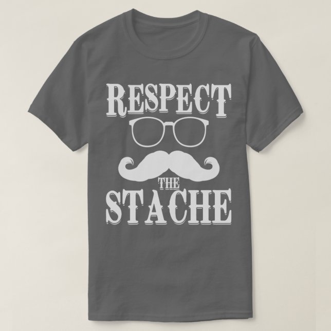Respect the stache 1 T-Shirt (Design Front)