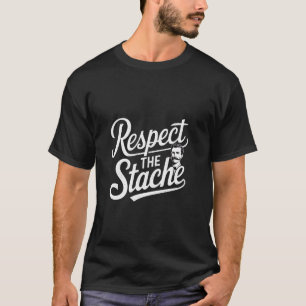Respect The Stache Mustache Looks Charm ------- T-Shirt