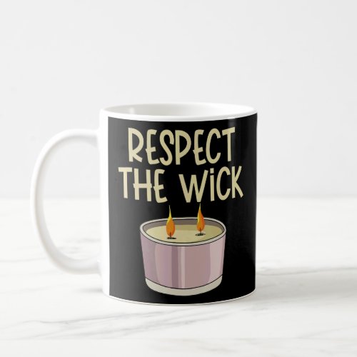 Respect the wick for a Candle Maker  Coffee Mug