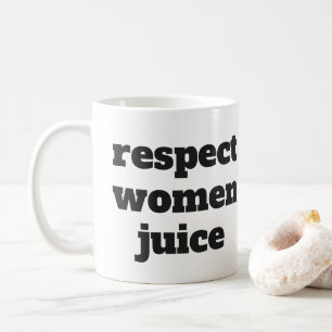 Respect Women Juice Coffee Mug