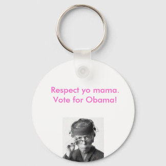 Respect yo mama, vote for obama. keychain