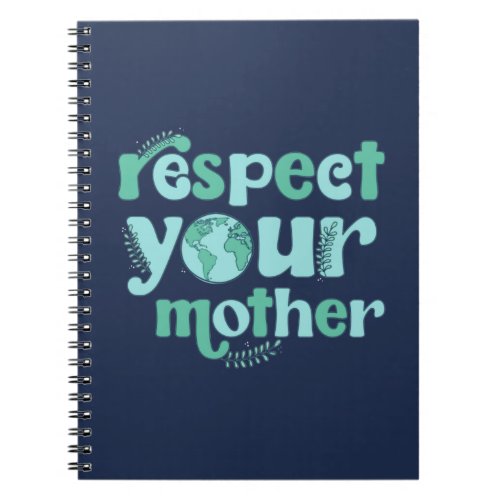 Respect You Mother Earth Day Notebook