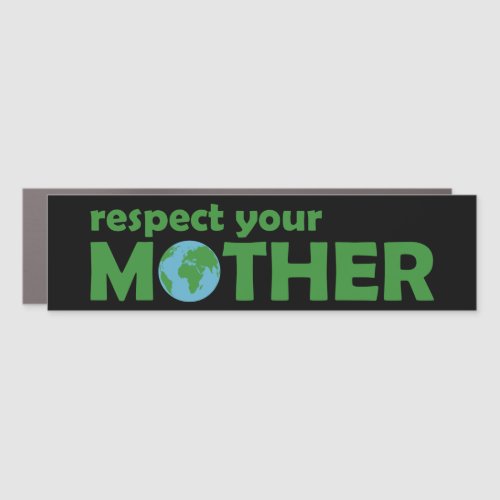 Respect Your Mother Earth Car Magnet