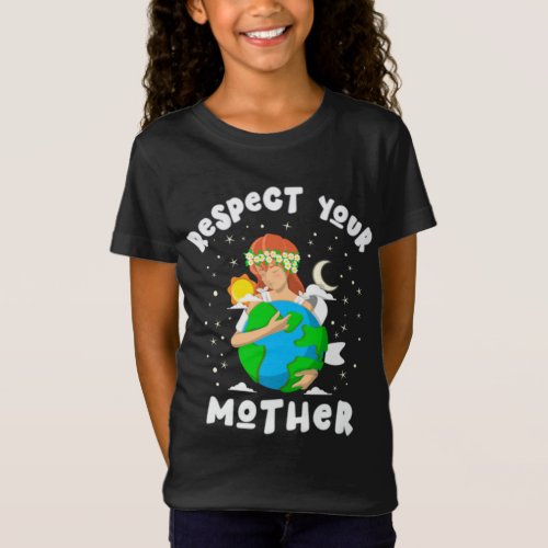 Respect Your Mother Earth Day Arbor Plant Trees Sa T_Shirt