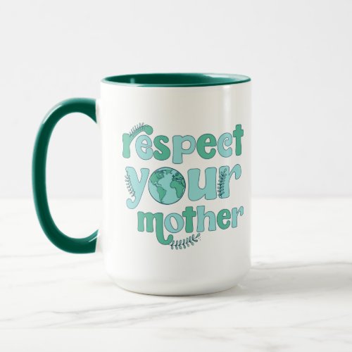 Respect Your Mother Earth Day Mug