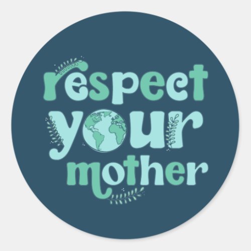 Respect Your Mother Earth Day Sticker