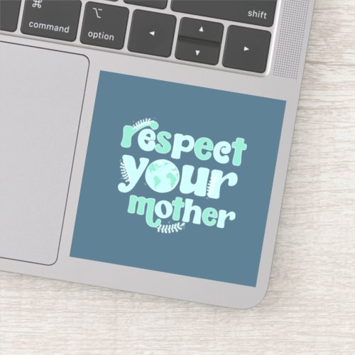 Respect Your Mother Every Day Earth Day Sticker