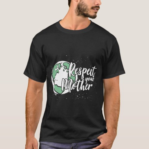 Respect your Mother T_Shirt