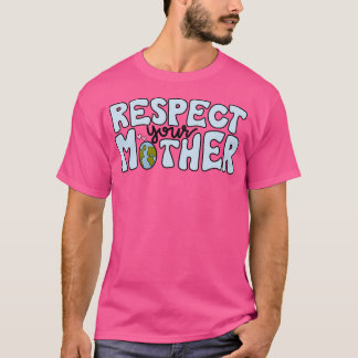Respect Your Mother T-Shirt