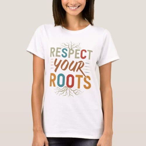 Respect Your Roots T_Shirt