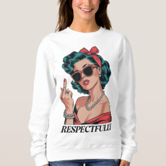 Respectfully Middle Finger Gift For Her Sweatshirt