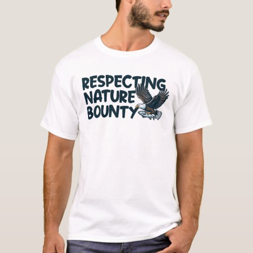 Respecting natures bounty T_shirt