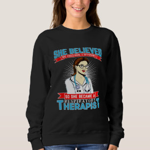 Respiratory Therapist And Believes She Could Make Sweatshirt