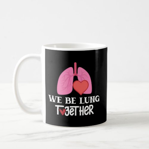 Respiratory Therapist Day We Be Lung Together Coffee Mug