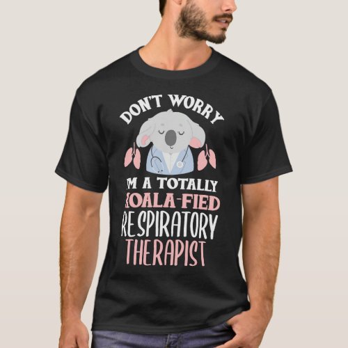 Respiratory Therapist Funny Koala Pun Koala Lover  T_Shirt