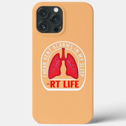 Respiratory Therapist Hear Vent Alarms RT Life iPhone 13 Pro Max Case