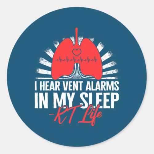Respiratory Therapist Hear Vent Alarms RT Life Classic Round Sticker