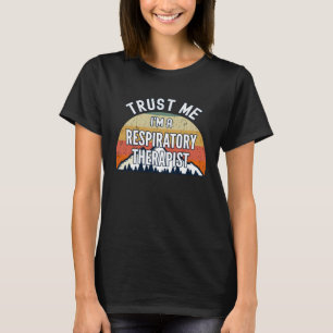 Respiratory Therapist  Trust Me I m a Respiratory T-Shirt