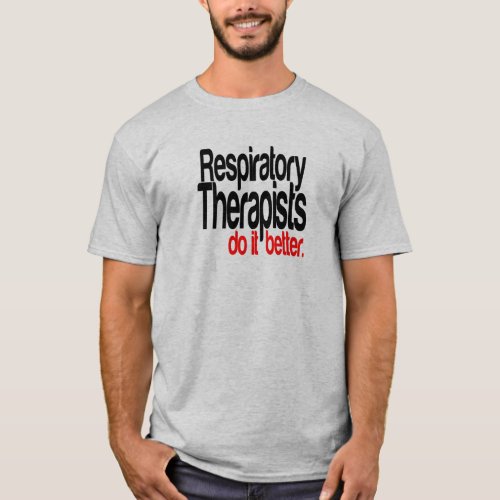 Respiratory Therapists Do It Better T_Shirt