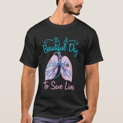 Respiratory Therapy Beautiful Day To Save Lives T_Shirt