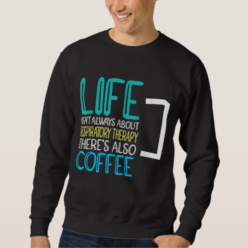 Respiratory Therapy  Coffee Respiratory Therapist Sweatshirt