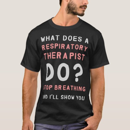 Respiratory Therapy W Does A Respiratory Therapist T_Shirt