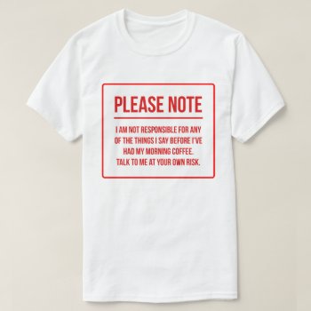 Responsibility Disclaimer Funny Coffee T-shirt by SnappyDressers at Zazzle