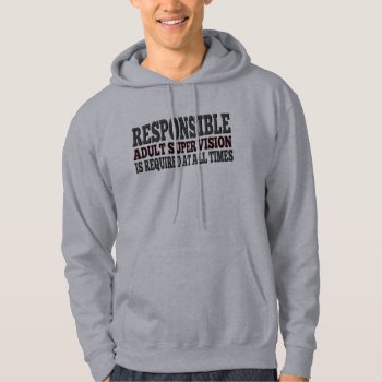 Responsible Adult Supervision Required Hoodie by NetSpeak at Zazzle