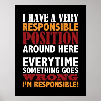Responsible Position Humorous Poster Print by mistyqe at Zazzle