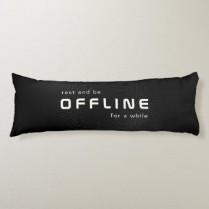 Rest and be offline, Text on Black Body Pillow