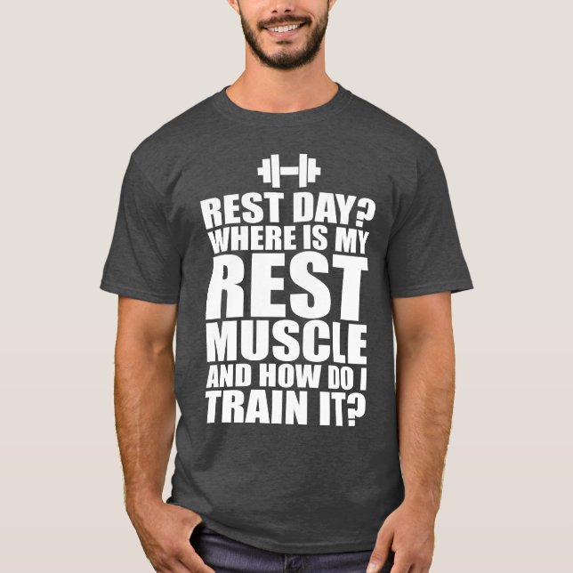 Rest Day? Funny Bodybulding Humor T-Shirt (Front)