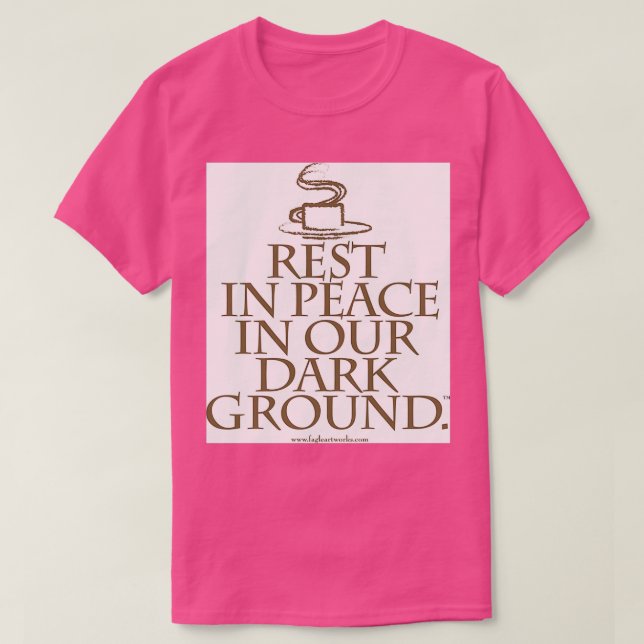 Rest In Peace In Our Dark Ground T-Shirt (Design Front)