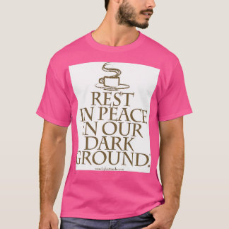 Rest In Peace In Our Dark Ground T-Shirt
