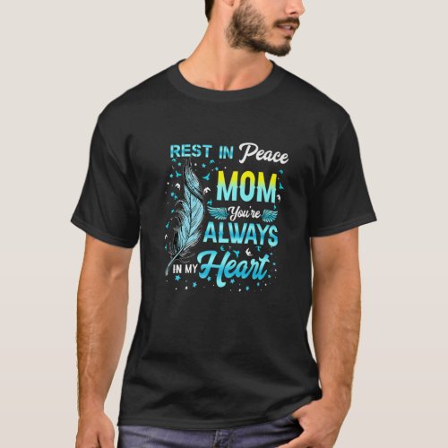 Rest In Peace My Mom Youre Always In My Heart Mem T_Shirt