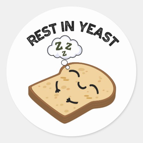 Rest In Yeast Funny Bread Puns  Classic Round Sticker