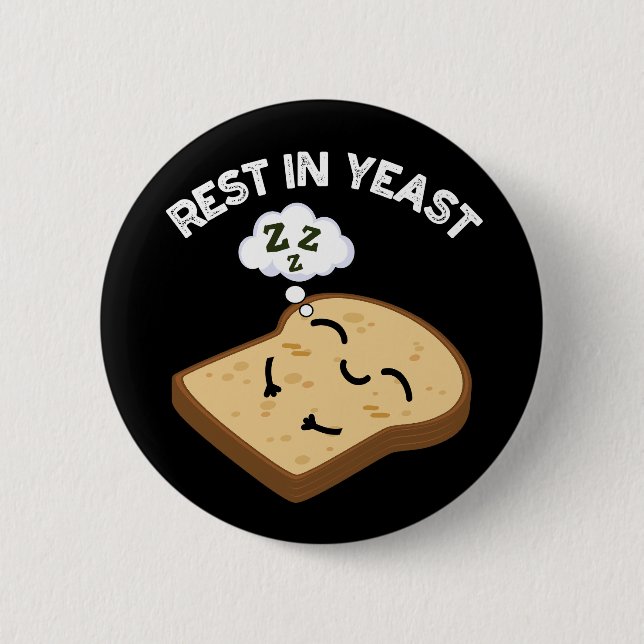 Rest In Yeast Funny Bread Puns Dark BG Button (Front)