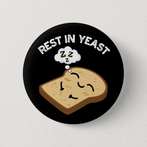 Rest In Yeast Funny Bread Puns Dark BG Button