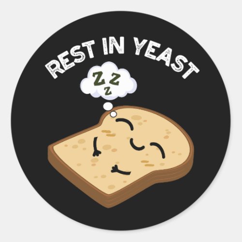 Rest In Yeast Funny Bread Puns Dark BG Classic Round Sticker