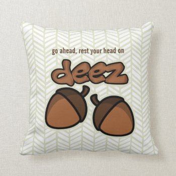 Rest Your Head On Deez Nuts Throw Pillow by AV_Designs at Zazzle